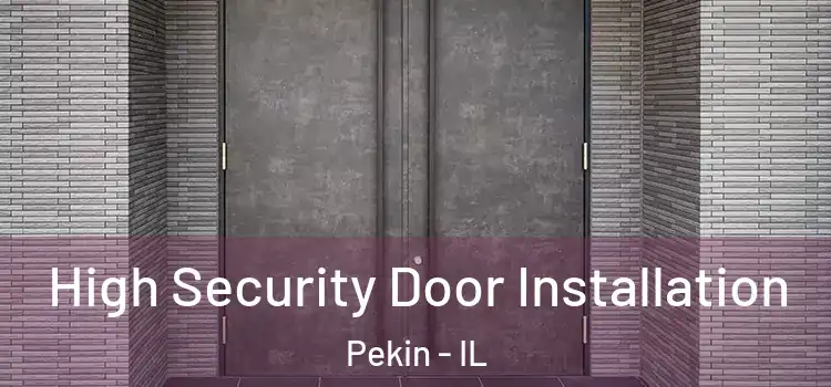 High Security Door Installation Pekin - IL